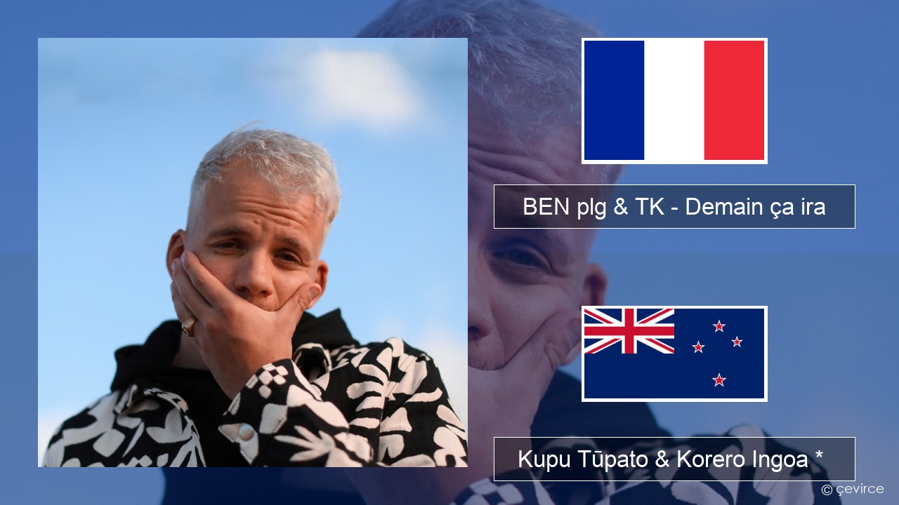 BEN plg & TK – Demain ça ira Ingoa *  Kupu Tūpato & Korero Ingoa *