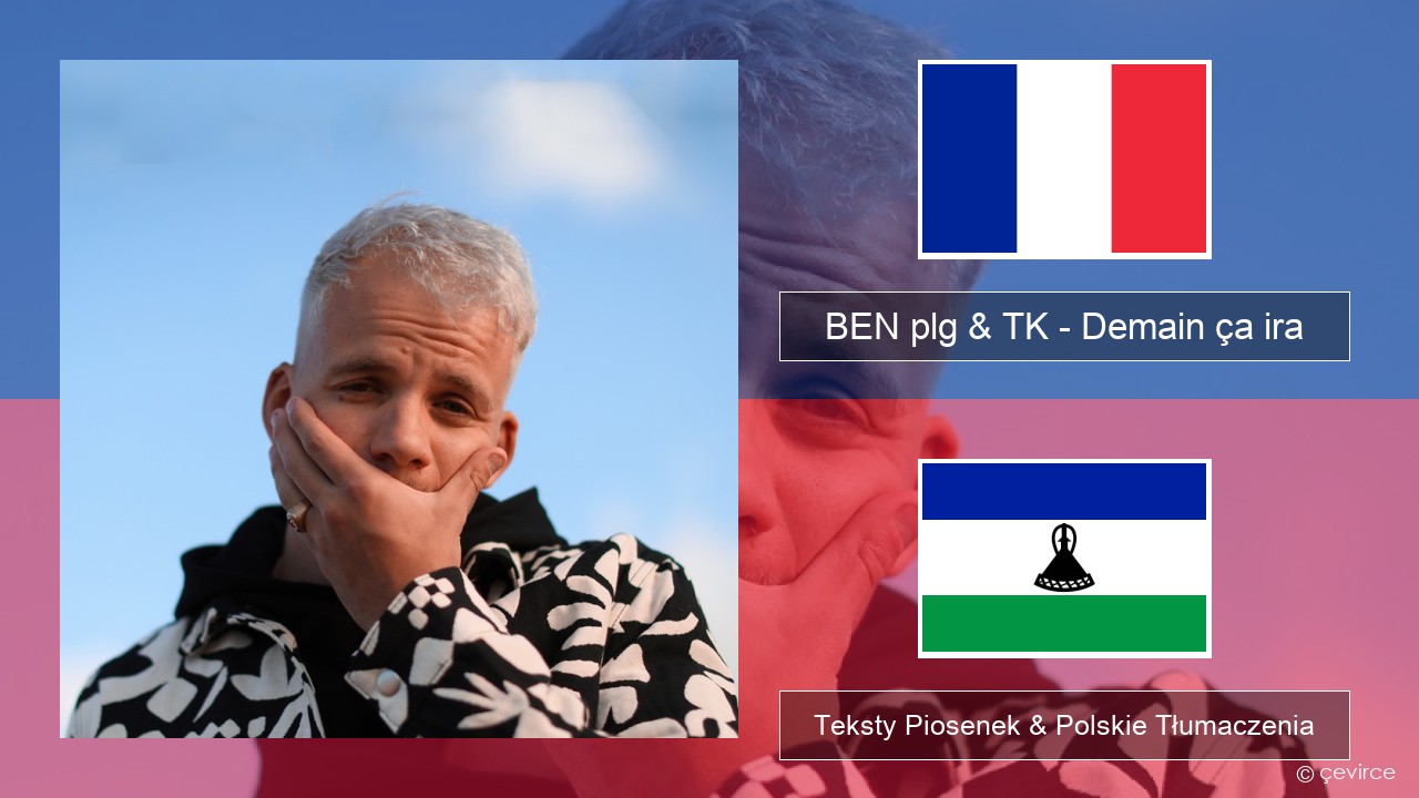 BEN plg & TK – Demain ça ira Francuski Teksty Piosenek & Polskie Tłumaczenia