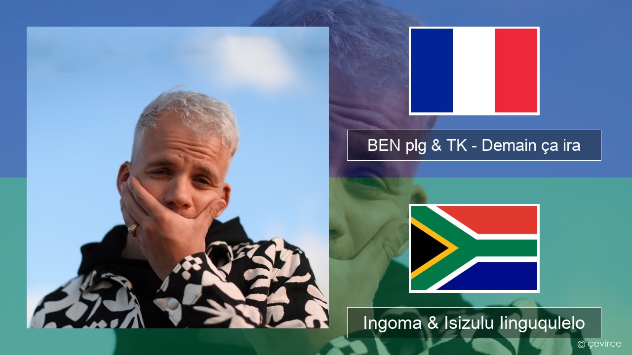BEN plg & TK – Demain ça ira Isifrentshi Ingoma & Isizulu Iinguqulelo