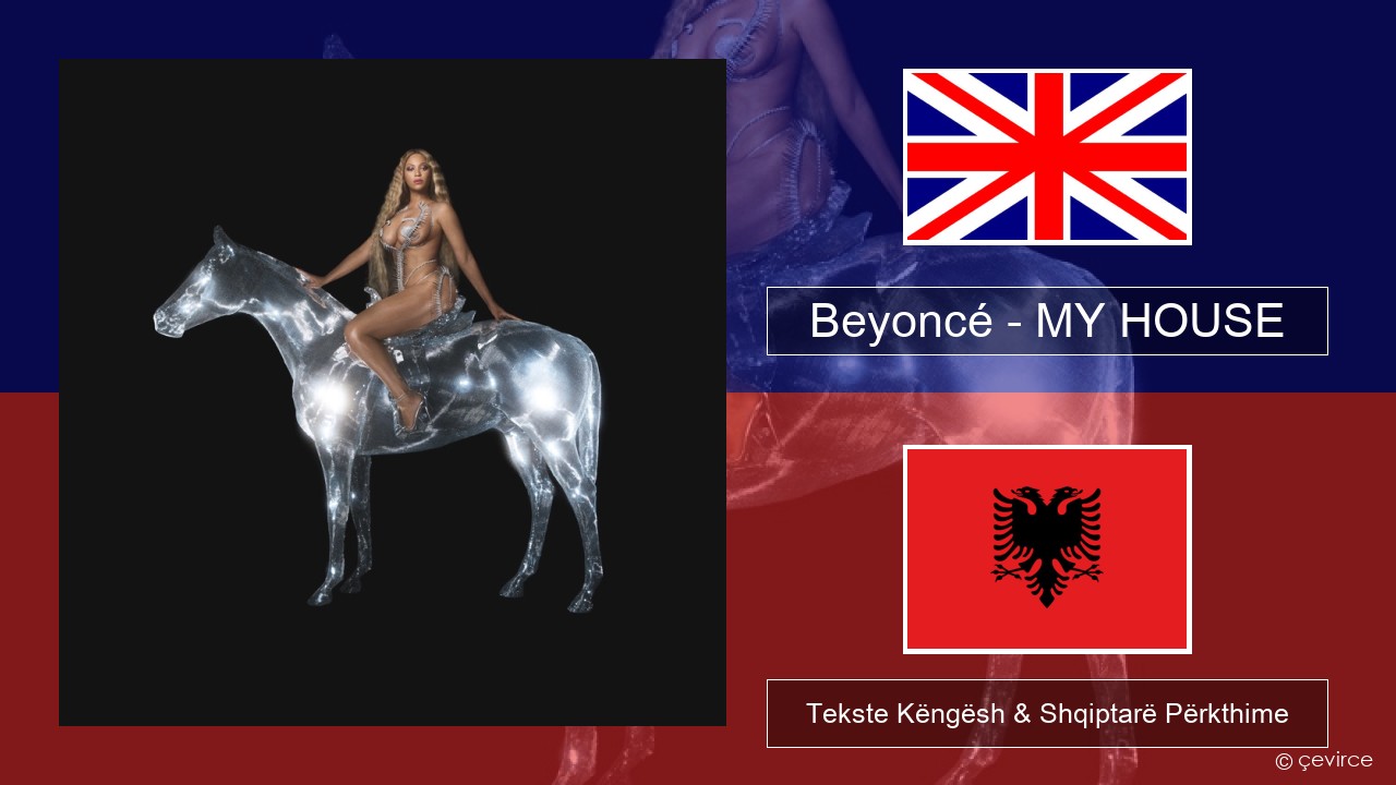 Beyoncé – MY HOUSE Anglisht Tekste Këngësh & Shqiptarë Përkthime