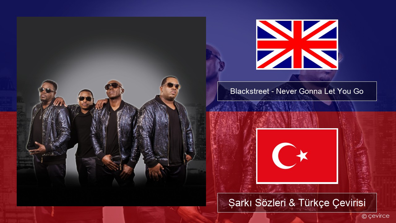 Blackstreet – Never Gonna Let You Go İngilizce Şarkı Sözleri & Türkçe Çevirisi
