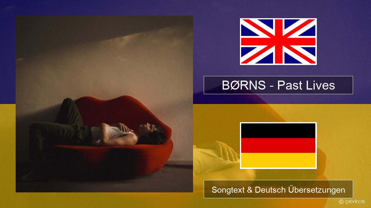 BØRNS – Past Lives Englisch Songtext & Deutsch Übersetzungen