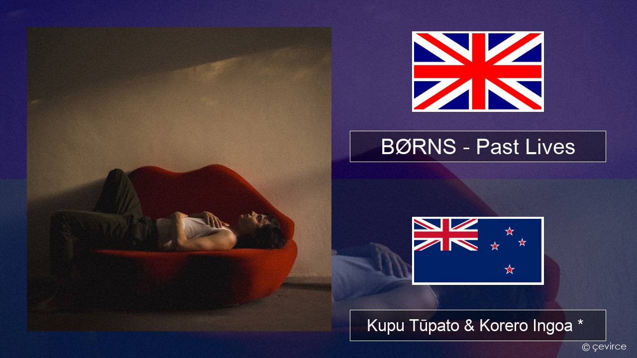 BØRNS – Past Lives Ingoa *  Kupu Tūpato & Korero Ingoa *