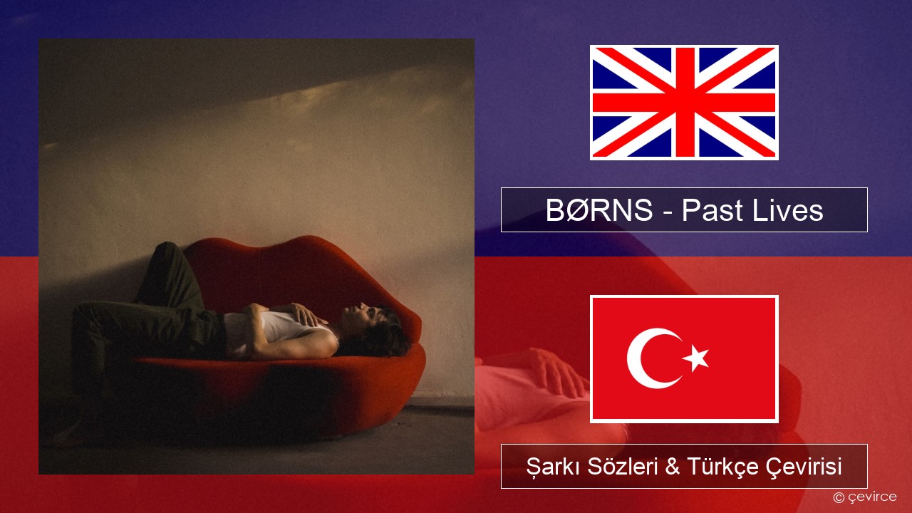 BØRNS – Past Lives İngilizce Şarkı Sözleri & Türkçe Çevirisi