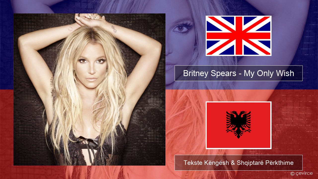 Britney Spears – My Only Wish (This Year) Anglisht Tekste Këngësh & Shqiptarë Përkthime