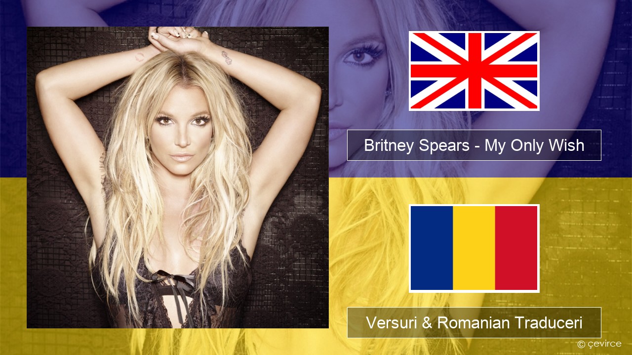 Britney Spears – My Only Wish (This Year) Română Versuri & Romanian Traduceri