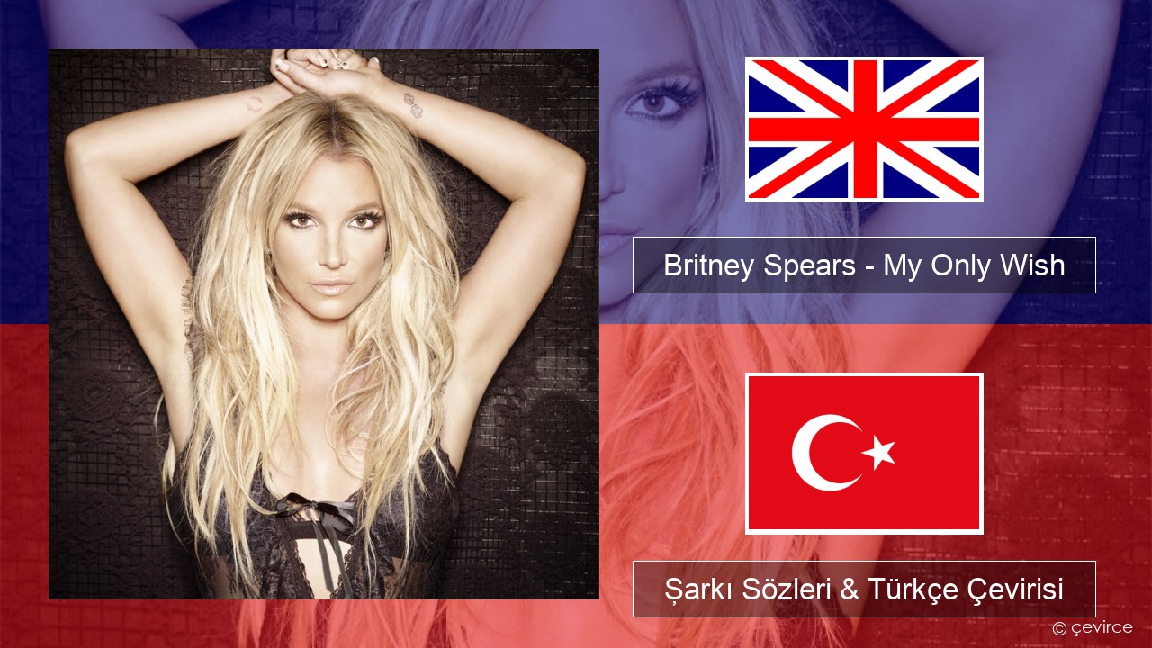 Britney Spears – My Only Wish (This Year) İngilizce Şarkı Sözleri & Türkçe Çevirisi