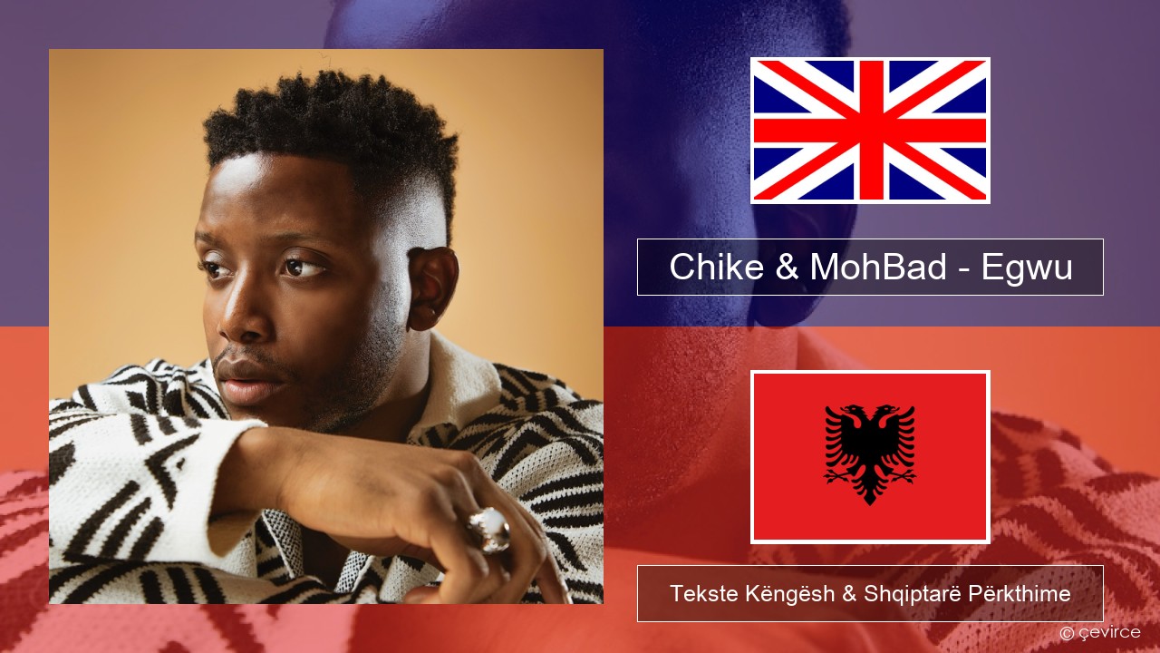 Chike & MohBad – Egwu Anglisht Tekste Këngësh & Shqiptarë Përkthime