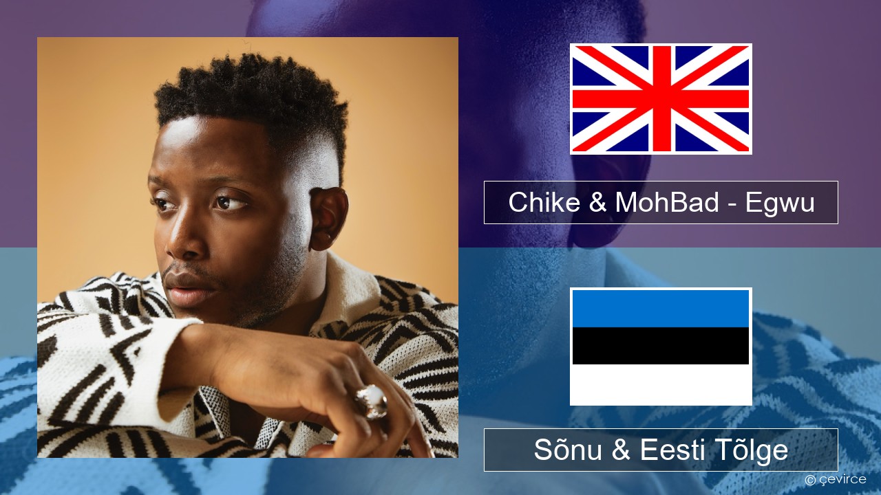 Chike & MohBad – Egwu Inglise Sõnu & Eesti Tõlge