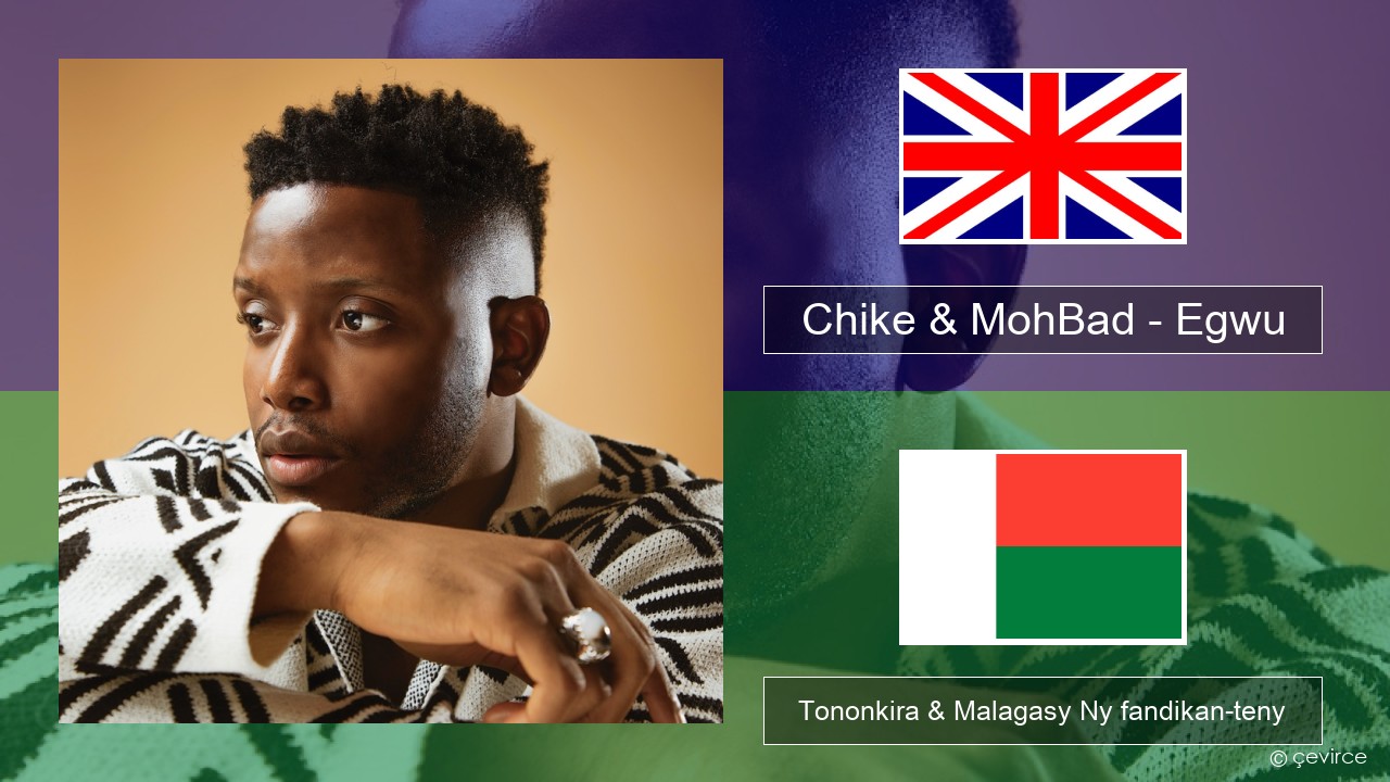 Chike & MohBad – Egwu Malagasy Tononkira & Malagasy Ny fandikan-teny