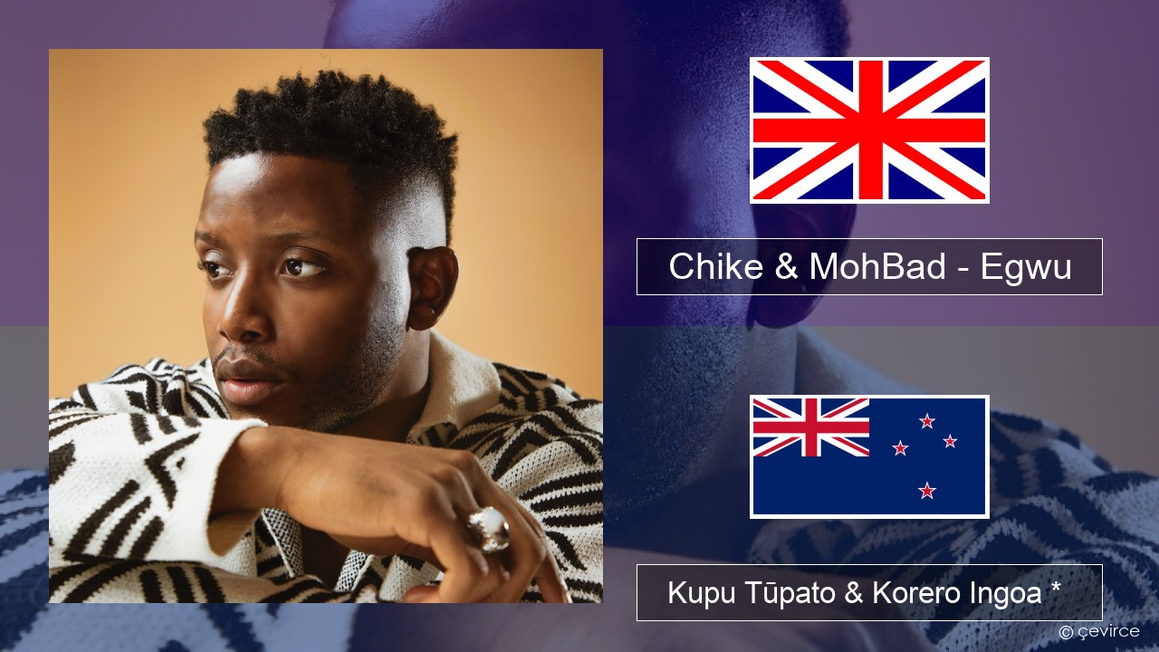 Chike & MohBad – Egwu Ingoa *  Kupu Tūpato & Korero Ingoa *