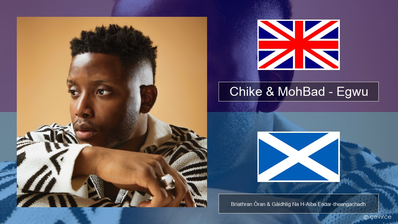 Chike & MohBad – Egwu Gaelic Briathran Òran & Gàidhlig Na H-Alba Eadar-theangachadh