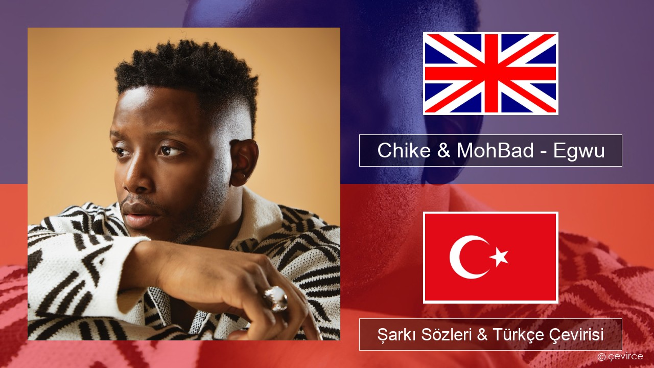 Chike & MohBad – Egwu İngilizce Şarkı Sözleri & Türkçe Çevirisi