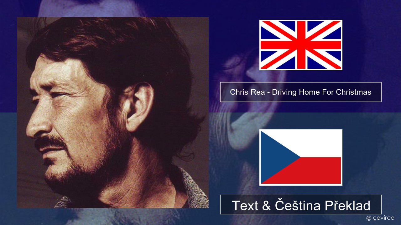 Chris Rea – Driving Home For Christmas Anglický Text & Čeština Překlad