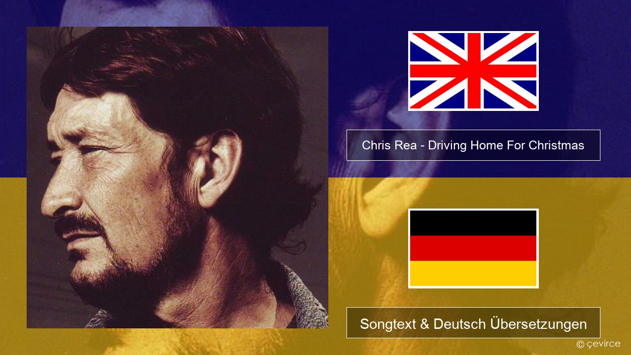 Chris Rea – Driving Home For Christmas Englisch Songtext & Deutsch Übersetzungen