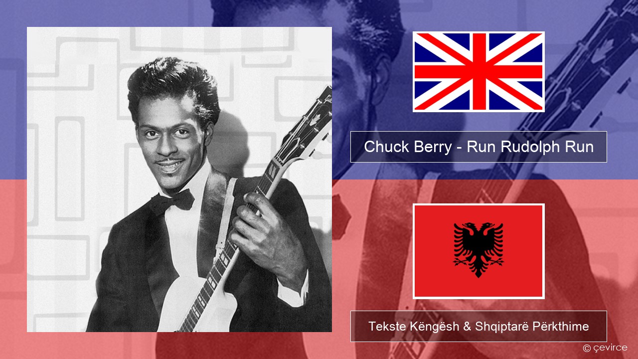 Chuck Berry – Run Rudolph Run Anglisht Tekste Këngësh & Shqiptarë Përkthime
