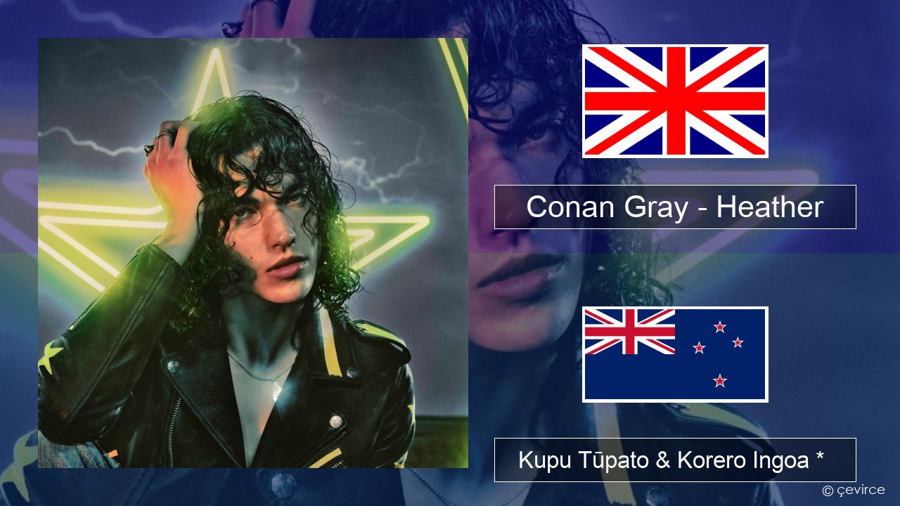 Conan Gray – Heather Ingoa *  Kupu Tūpato & Korero Ingoa *