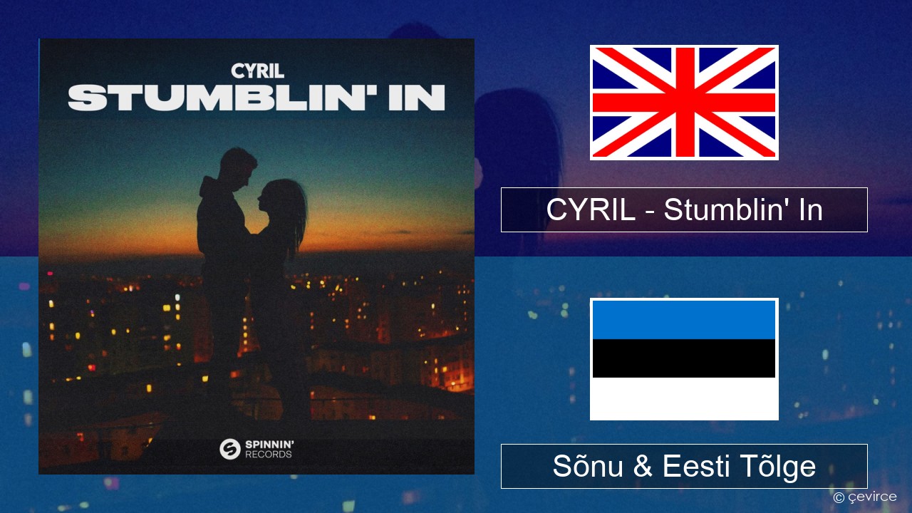 CYRIL – Stumblin’ In Inglise Sõnu & Eesti Tõlge