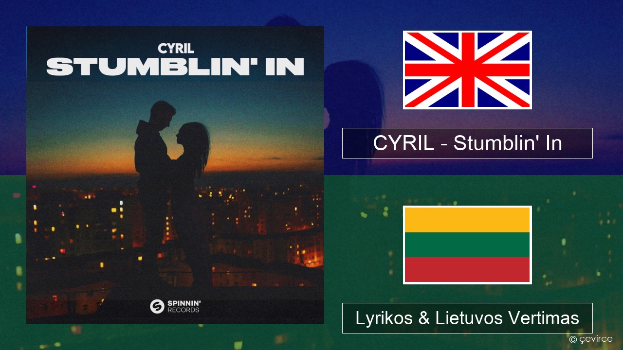 CYRIL – Stumblin’ In Anglų Lyrikos & Lietuvos Vertimas