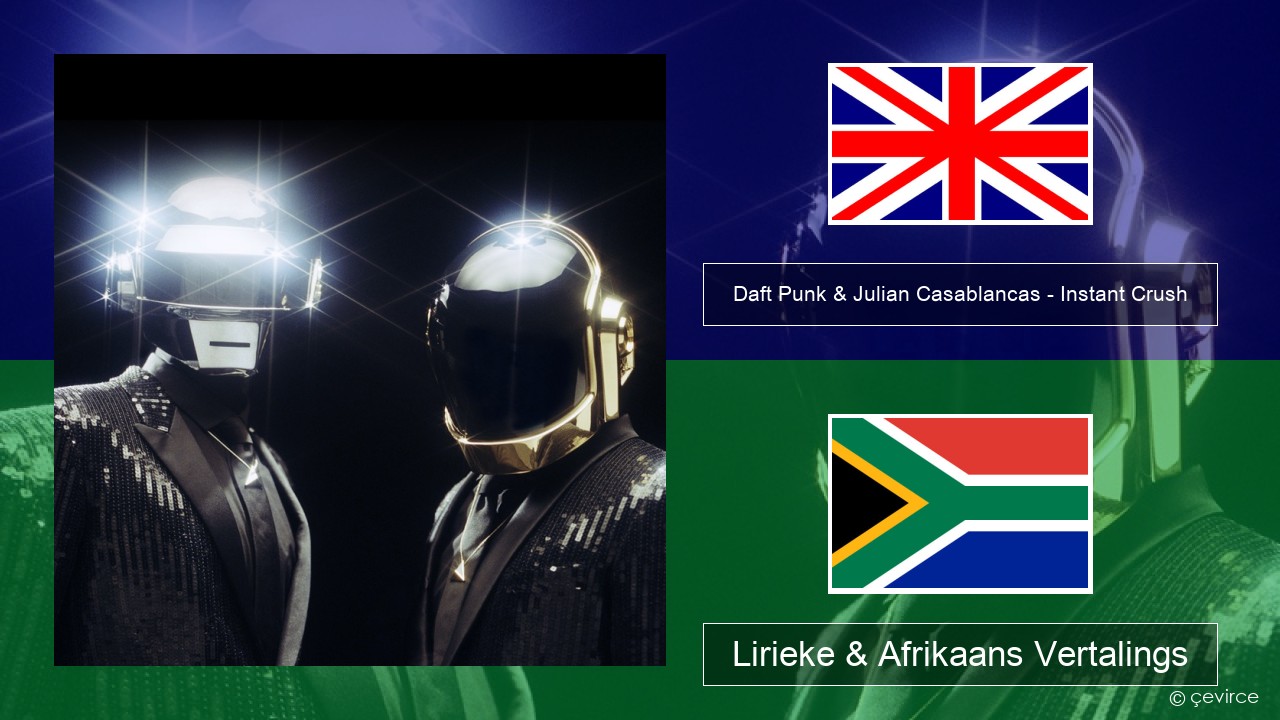 Daft Punk & Julian Casablancas – Instant Crush Engels Lirieke & Afrikaans Vertalings