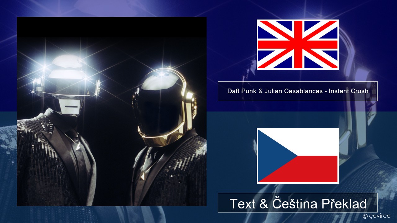 Daft Punk & Julian Casablancas – Instant Crush Anglický Text & Čeština Překlad