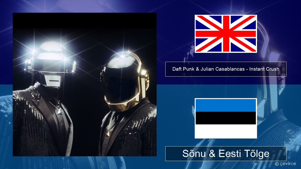 Daft Punk & Julian Casablancas – Instant Crush Inglise Sõnu & Eesti Tõlge