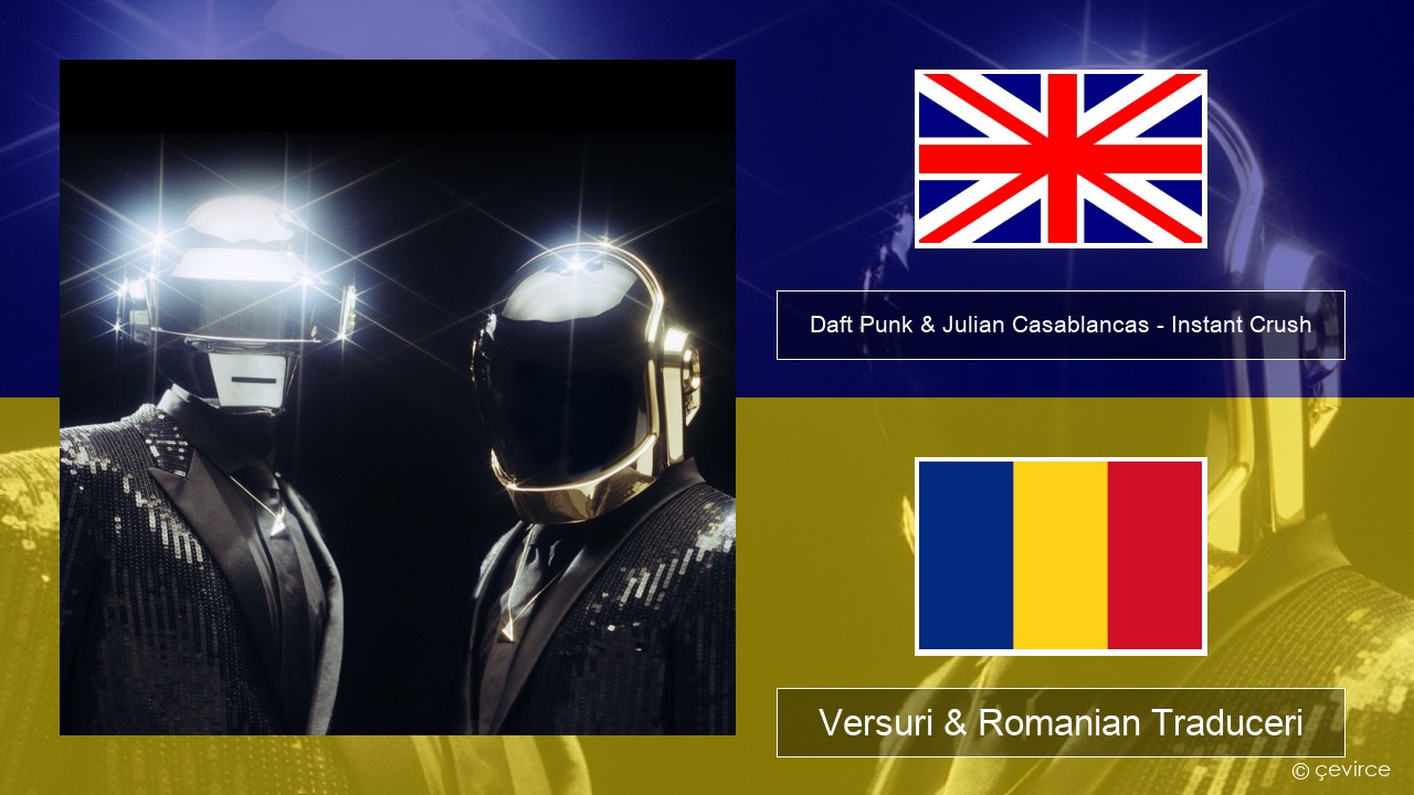 Daft Punk & Julian Casablancas – Instant Crush Română Versuri & Romanian Traduceri