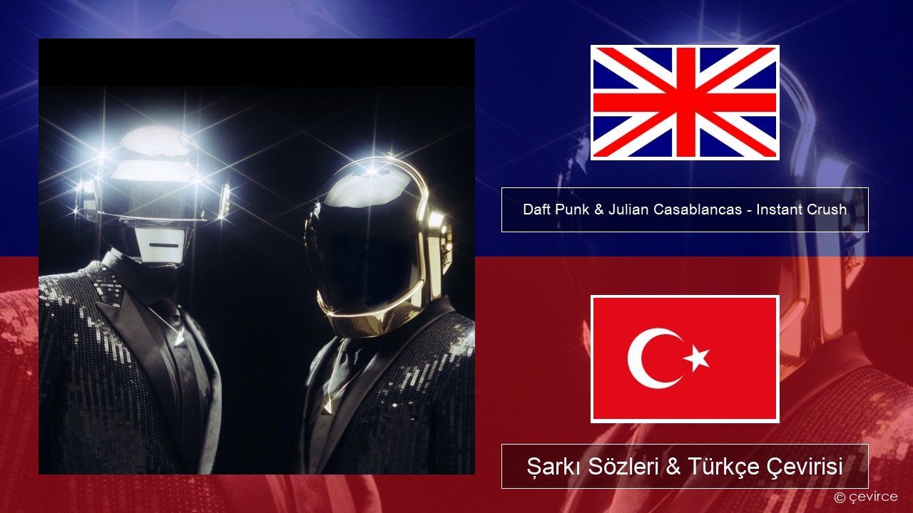 Daft Punk & Julian Casablancas – Instant Crush İngilizce Şarkı Sözleri & Türkçe Çevirisi