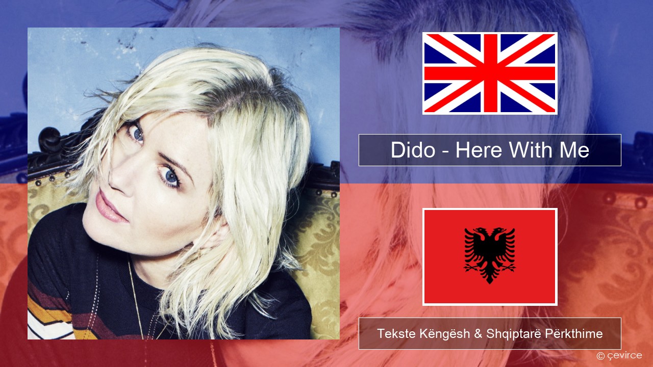 Dido – Here With Me Anglisht Tekste Këngësh & Shqiptarë Përkthime