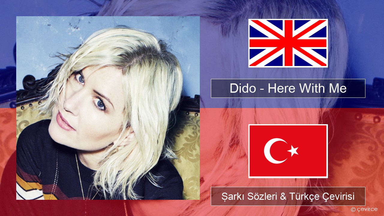 Dido – Here With Me İngilizce Şarkı Sözleri & Türkçe Çevirisi