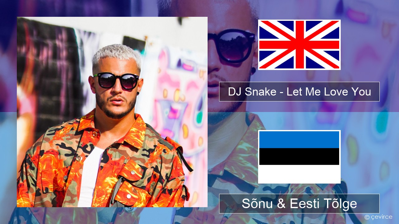 DJ Snake – Let Me Love You (feat. Justin Bieber) Inglise Sõnu & Eesti Tõlge