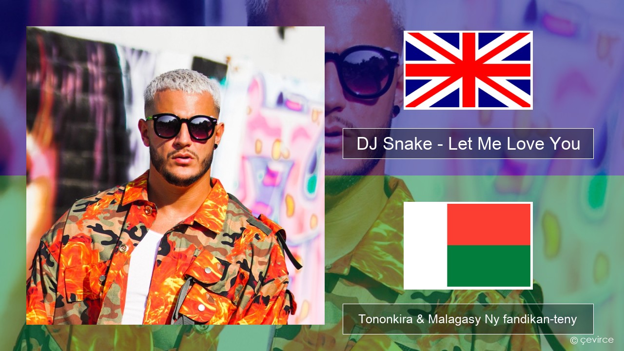 DJ Snake – Let Me Love You (feat. Justin Bieber) Malagasy Tononkira & Malagasy Ny fandikan-teny