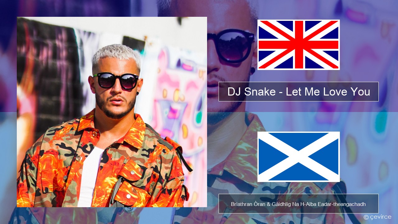 DJ Snake – Let Me Love You (feat. Justin Bieber) Gaelic Briathran Òran & Gàidhlig Na H-Alba Eadar-theangachadh