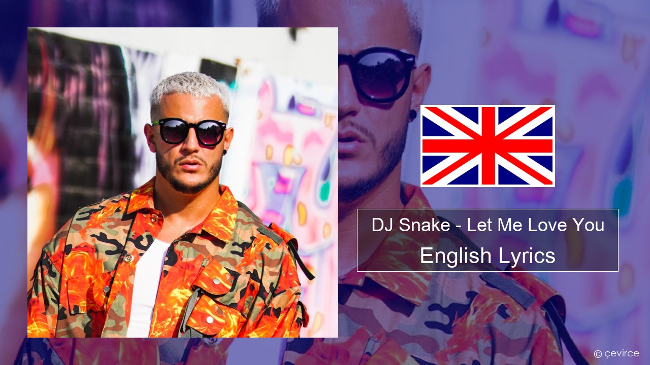 DJ Snake – Let Me Love You (feat. Justin Bieber) English Lyrics