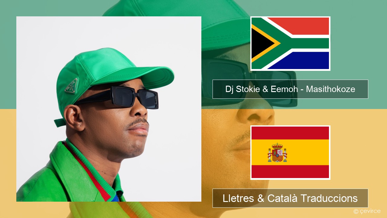 Dj Stokie & Eemoh – Masithokoze Xhosa Lletres & Català Traduccions