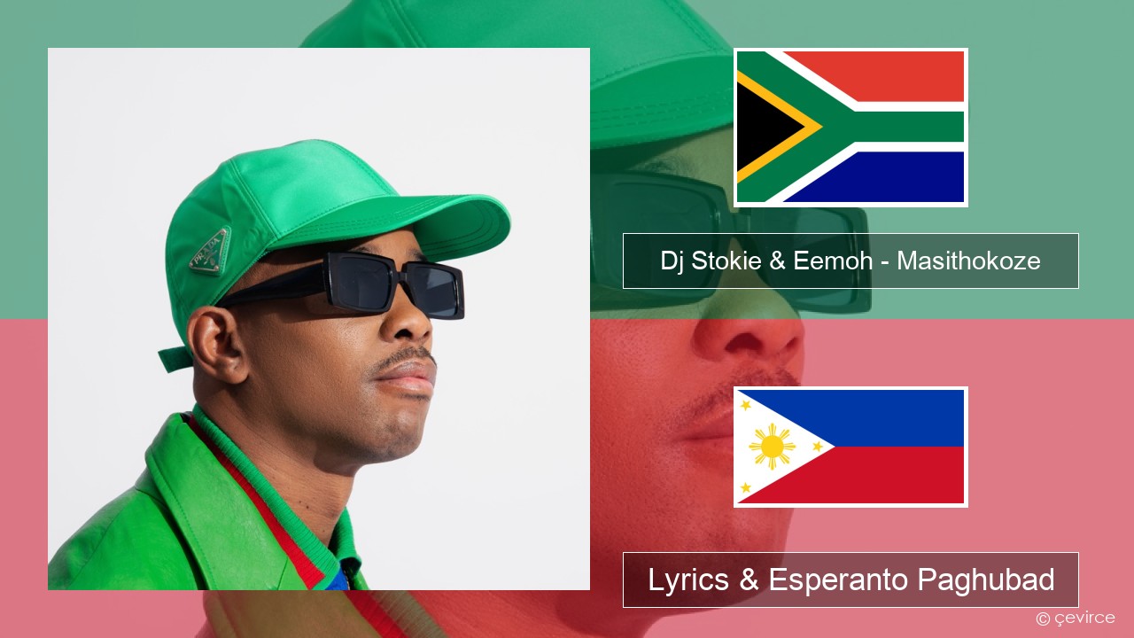 Dj Stokie & Eemoh – Masithokoze Xhosa Lyrics & Esperanto Paghubad