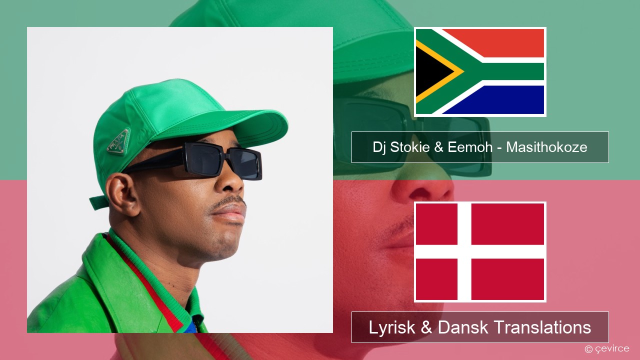 Dj Stokie & Eemoh – Masithokoze Helle Lyrisk & Dansk Translations