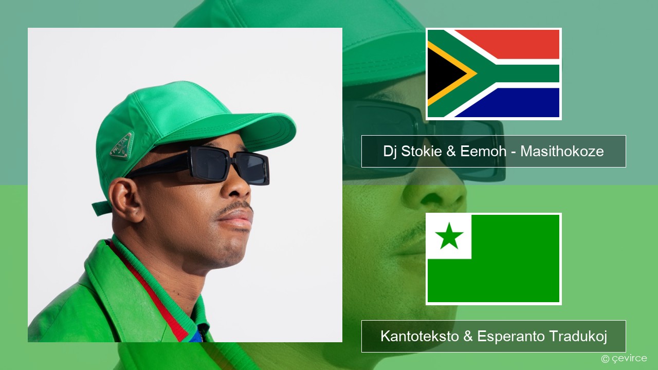 Dj Stokie & Eemoh – Masithokoze Kosa Kantoteksto & Esperanto Tradukoj