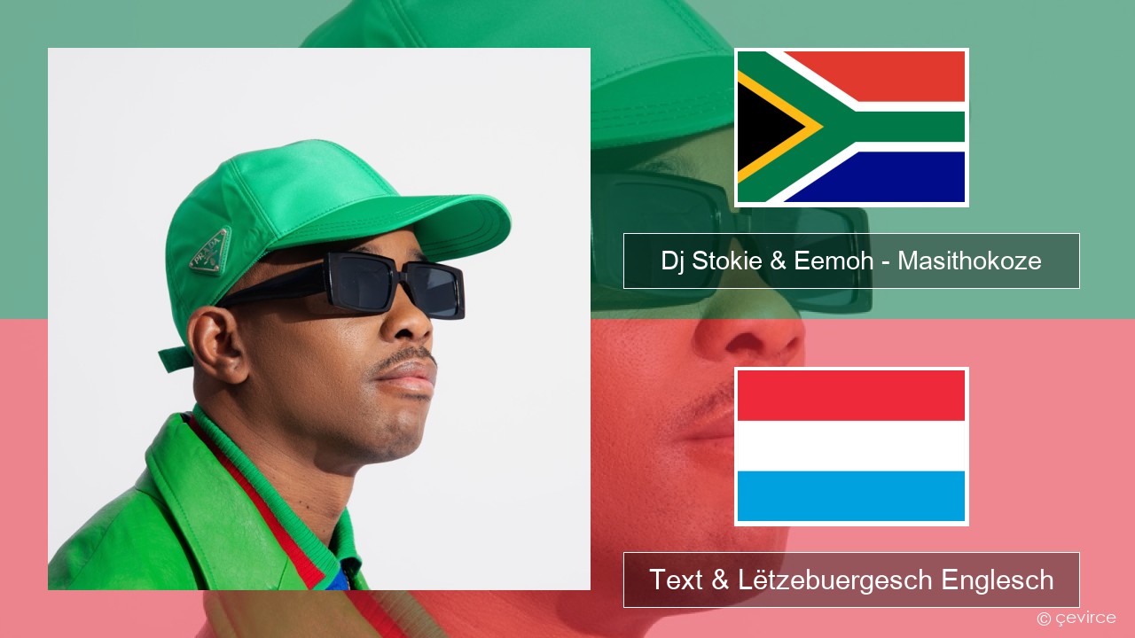 Dj Stokie & Eemoh – Masithokoze Xhosa Text & Lëtzebuergesch Englesch