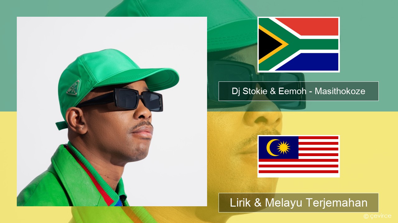 Dj Stokie & Eemoh – Masithokoze Xhosa Lirik & Melayu (Malay) Terjemahan