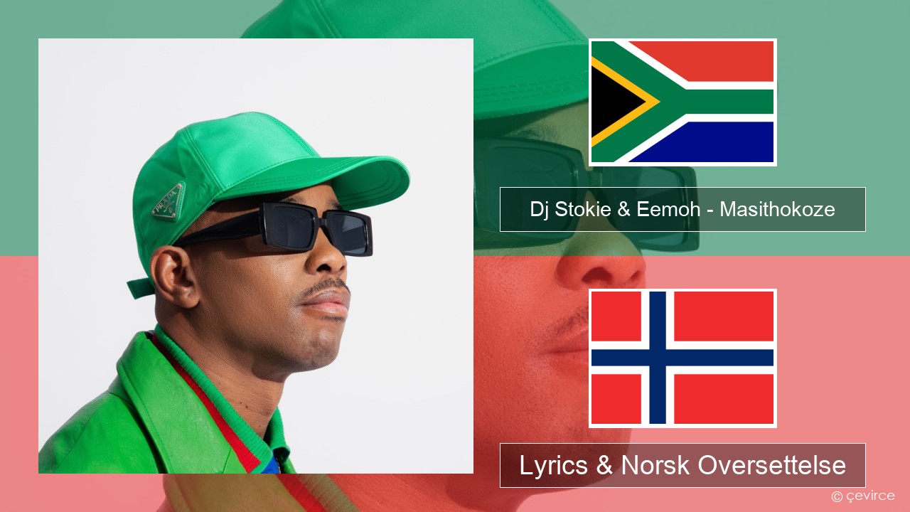 Dj Stokie & Eemoh – Masithokoze Xhosa Lyrics & Norsk Oversettelse