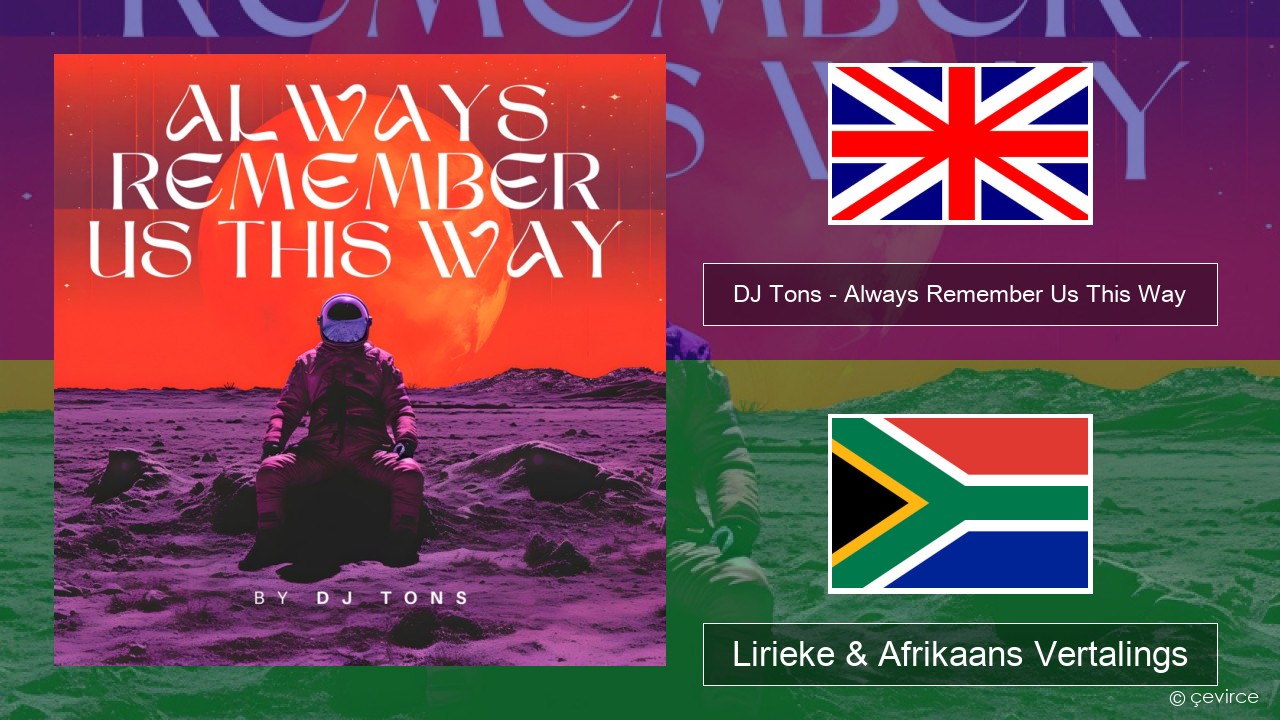 DJ Tons – Always Remember Us This Way Engels Lirieke & Afrikaans Vertalings