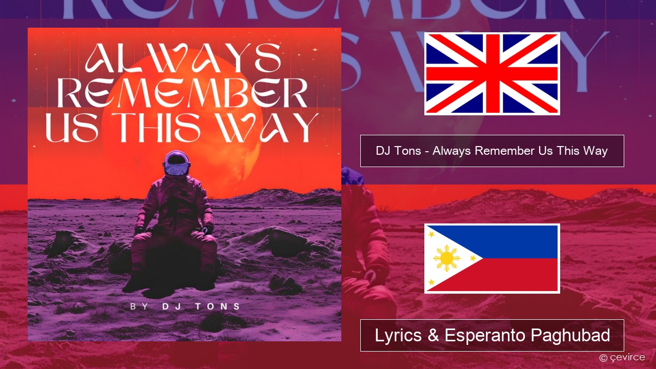 DJ Tons – Always Remember Us This Way English Lyrics & Esperanto Paghubad