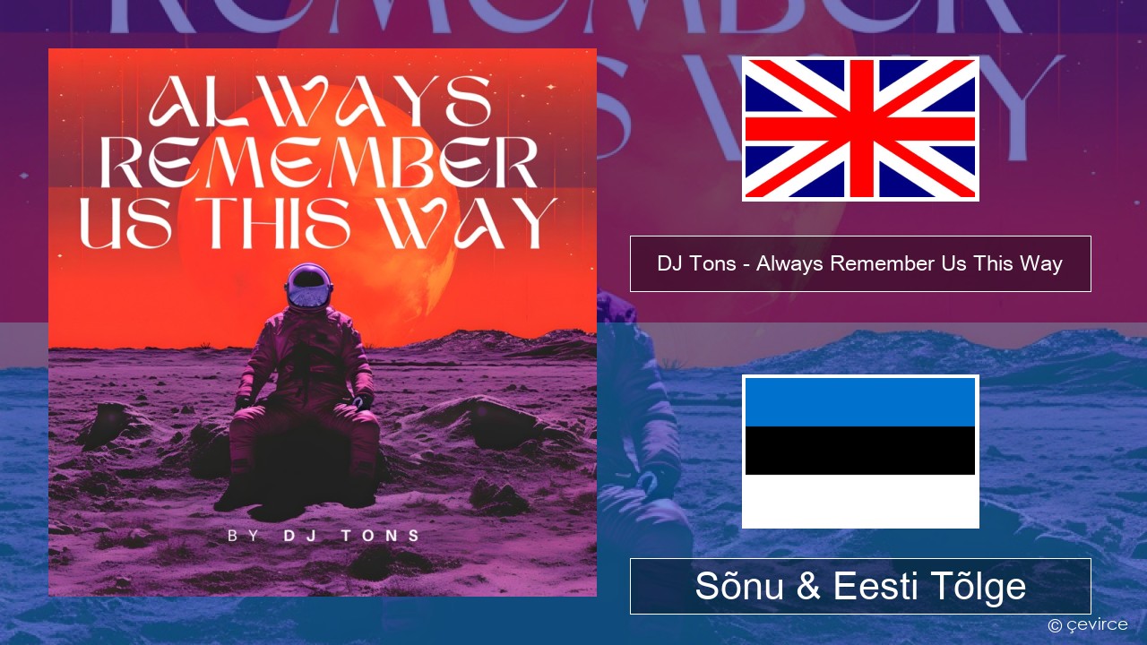 DJ Tons – Always Remember Us This Way Inglise Sõnu & Eesti Tõlge