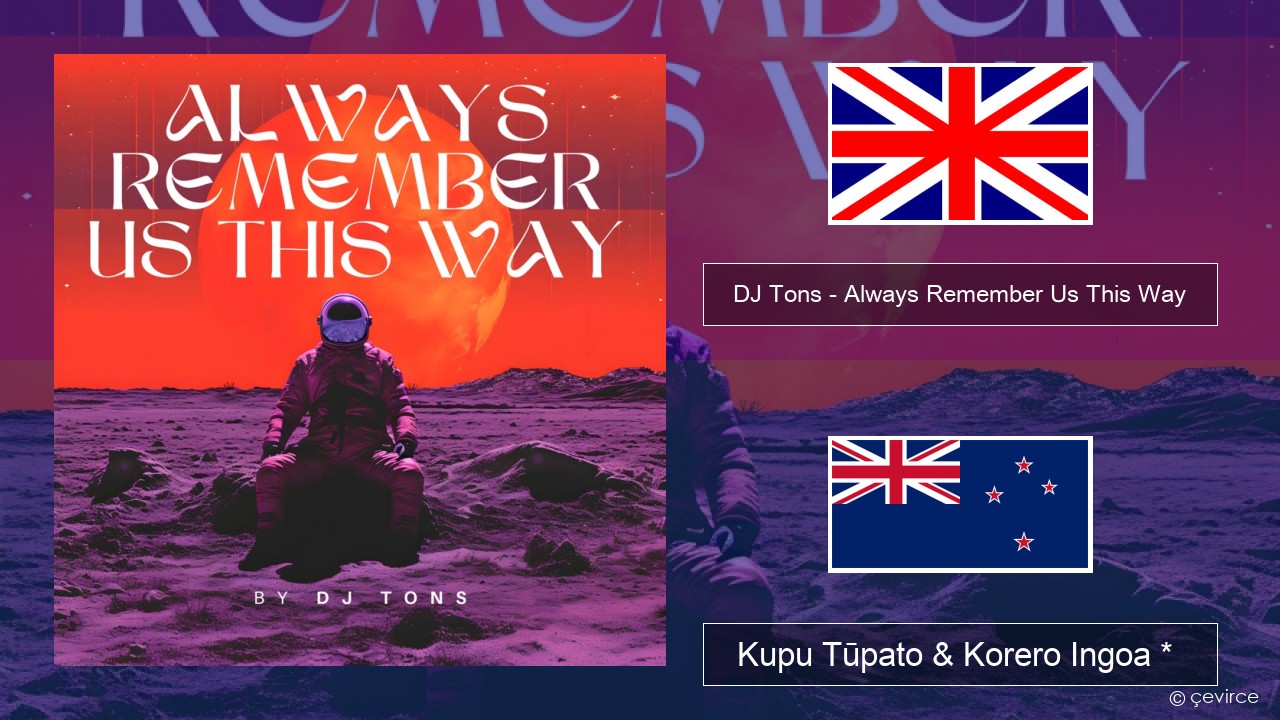 DJ Tons – Always Remember Us This Way Ingoa *  Kupu Tūpato & Korero Ingoa *