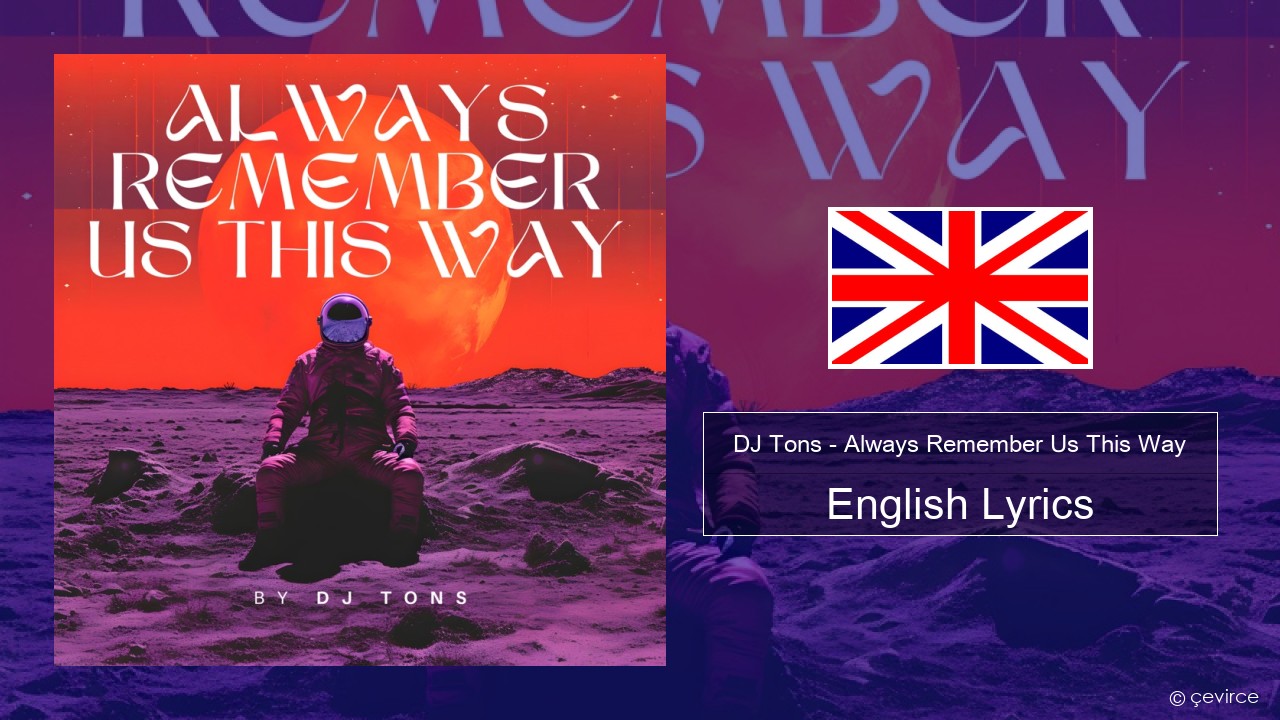 DJ Tons – Always Remember Us This Way English Lyrics