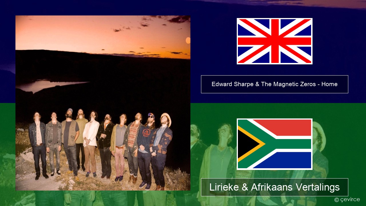 Edward Sharpe & The Magnetic Zeros – Home Engels Lirieke & Afrikaans Vertalings