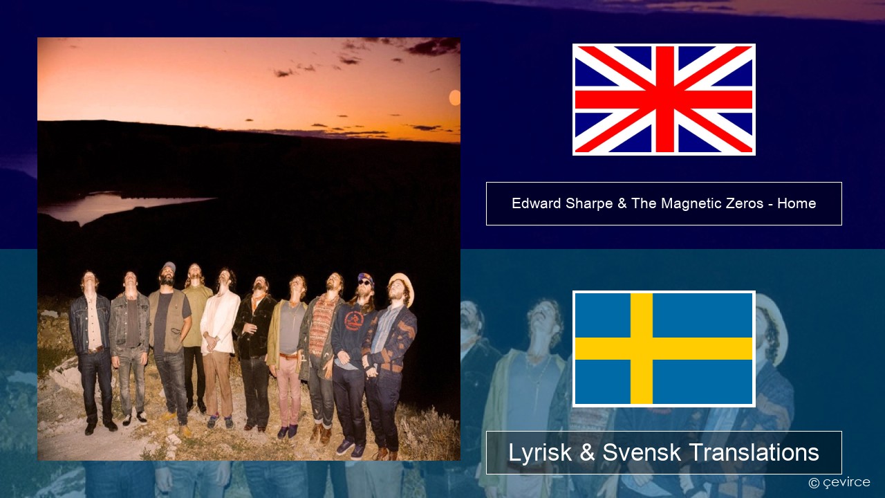 Edward Sharpe & The Magnetic Zeros – Home Engelsk Lyrisk & Svensk Translations