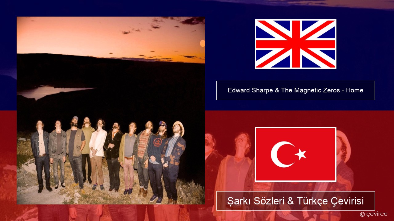 Edward Sharpe & The Magnetic Zeros – Home İngilizce Şarkı Sözleri & Türkçe Çevirisi