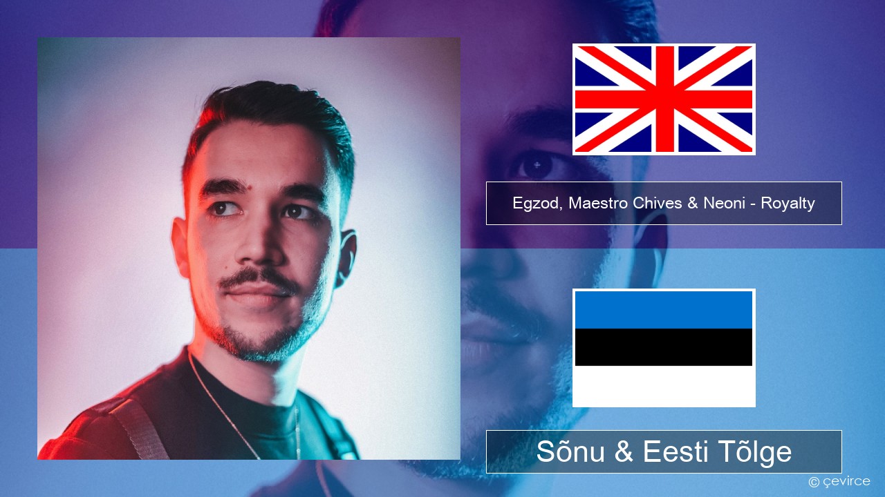 Egzod, Maestro Chives & Neoni – Royalty Inglise Sõnu & Eesti Tõlge